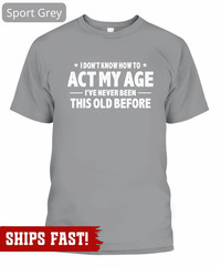 Men’s Funny Birthday T-shirt act my age bday anniversary funny gift grandpa dad