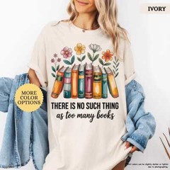 There’s No Such A Thing As Too Many Books Shirt, Floral Book Tshirt, Book Lover