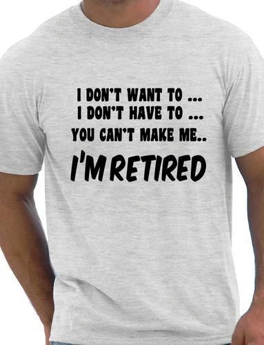 I Won’t I’m Retired Funny Mens Retirement Gift T Shirt Funny Top Size S-XXL
