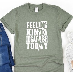 Feeling Kinda Idgaf-ish Today Shirt, Positive Vibes Tee, Gift T-Shirt, Oversized
