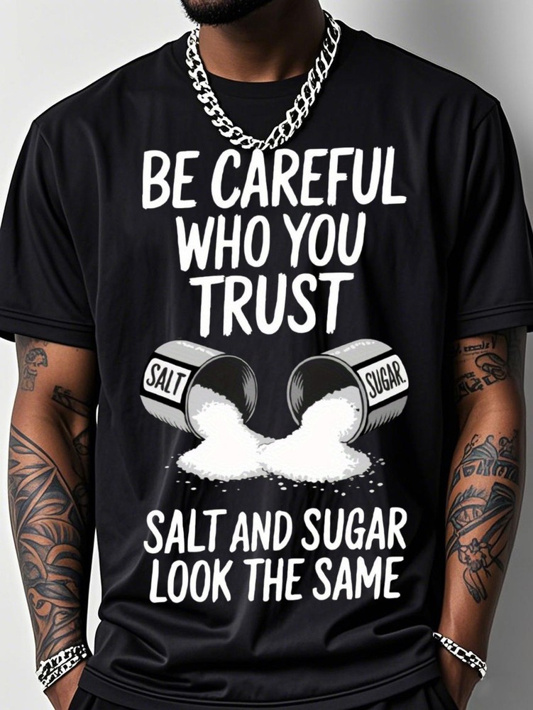 Men’s Be Careful Who You Trust Funny Graphic T-Shirt Salt Sugar Tee
