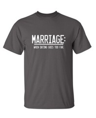 Marriage After Dating Sarcastic Humor Novelty Super Soft Ring Spun Funny T Shirt
