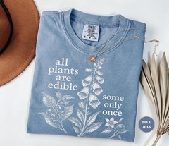 All Plants Are Edible Some Only Once Shirt Funny Botanical Foraging Unisex Tee