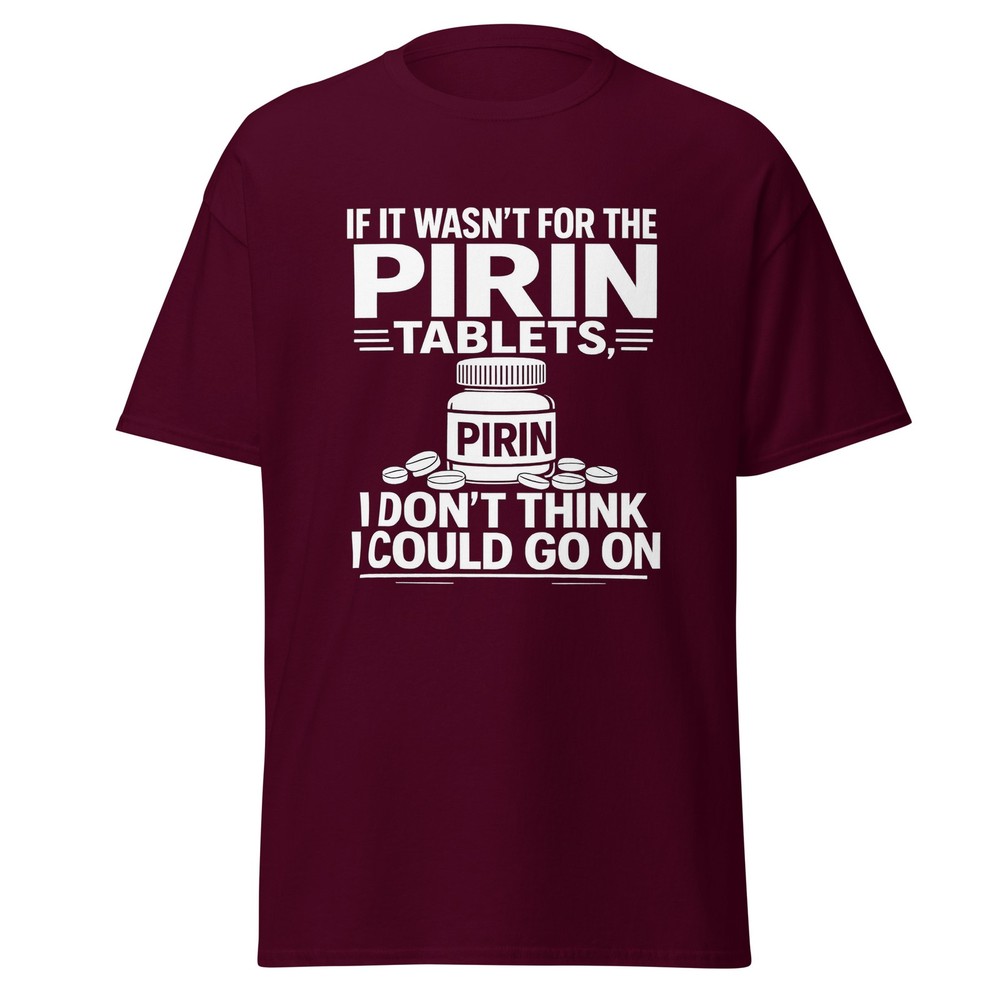 If It Wasn’t For The Pirin Tablets – The Birdcage Movie Quote T-Shirt, Unisex