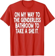 On My Way To The Genderless Bathroom To Take Unisex T-Shirt