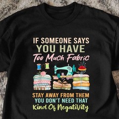 Too Much Fabric Sewing Quilting Humor Shirt, Quilter Funny T-Shirt Tee
