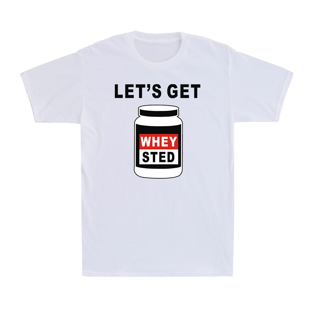 Let’s Get Whey sted Funny Bodybuilding Workout Gym Protein Gift Men’s T-Shirt