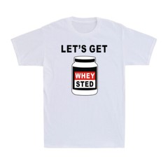 Let’s Get Whey sted Funny Bodybuilding Workout Gym Protein Gift Men’s T-Shirt