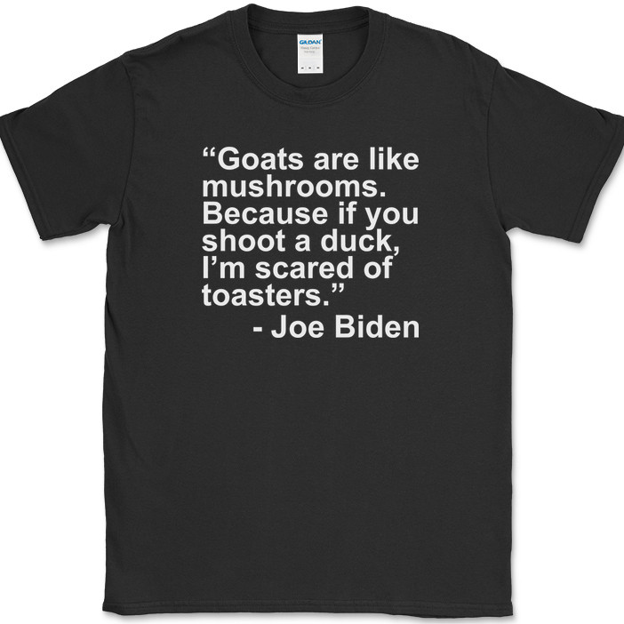 JOE BIDEN Goat Quote T-Shirt Funny Political Trump USA America Tee