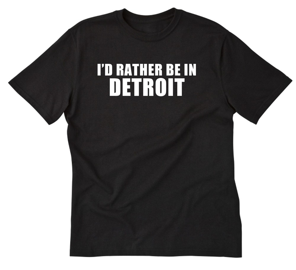 I’d Rather Be In Detroit T-shirt Detroit Shirt Vacation Shirts Home State