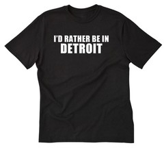 I’d Rather Be In Detroit T-shirt Detroit Shirt Vacation Shirts Home State