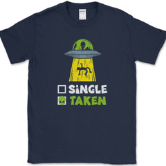 Single Taken T-Shirt Mens Funny Aliens UFO Dating Abduction Humor Gift Tee