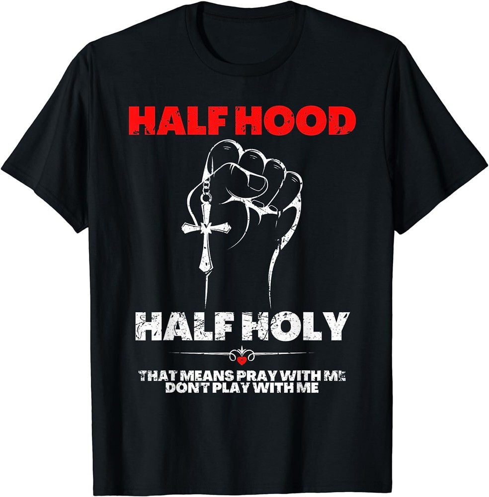 NEW LIMITED Half Hood Half Holy, Pray With Me Don’t Play With Me T-Shirt