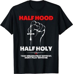 NEW LIMITED Half Hood Half Holy, Pray With Me Don’t Play With Me T-Shirt