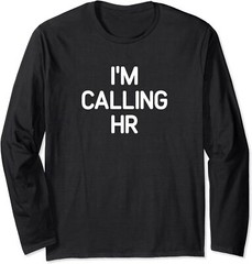 Gift Funny Happy I’m Calling HR Sarcastic Joke Long Sleeve Tshirt