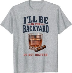I’ll Be in The Backyard Cigar T-Shirt