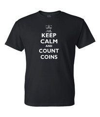 Keep Calm & Count Coins T-Shirt Coin Collecting Father’s Day Gift Shirt USA MADE
