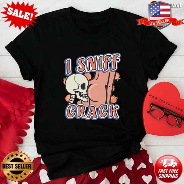 Funny I Sniff Crack Skull Skeleton Adult Humor T-Shirt