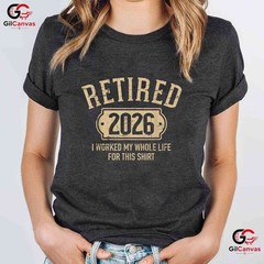 Retired 2026 I Worked My Whole Life For This Funny Retirement Party T-Shirt