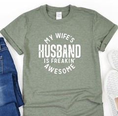 My Wife’s Husband Is Freakin Awesome, Fathers Day Gift, Husband Shirt, Dad Gift