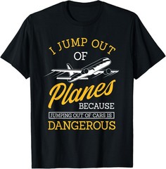 I Jump Out Of Planes Funny Humor Skydiving Enthusiast Gift T-Shirt