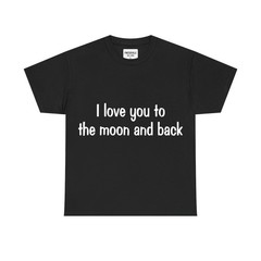 I Love You to the Moon and Back T-Shirt Romantic Love Quote Tee
