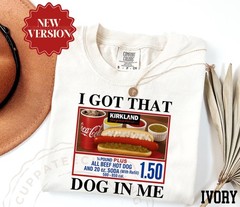 I Got That Dog In Me Shirt Funny Hot Dog Meme Costco Inspired Unisex Tee