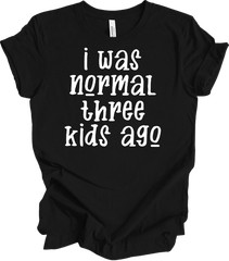 I Was Normal Three Kids Ago Funny Mom T-Shirt Gift