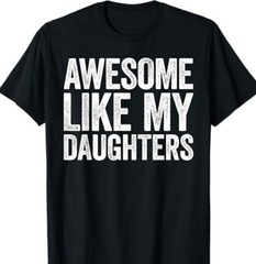 Awesome Like My Daughters Shirt Funny Men Dad Fathers Day T Shir new