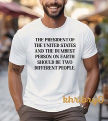 President and Dumb Should Be Different People Anti-Trump T-shirt