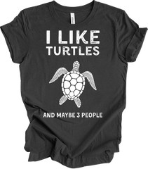 I Love Turtles And Maybe Three People Funny Turtle Lover Gift T-shirt