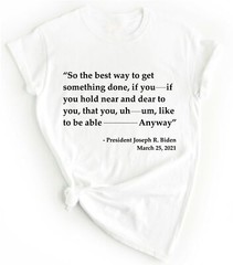 Joe Biden Funny Quote T-shirt Trump 2024 Political T Shirts Funny Biden Shirts