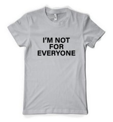I’m Not For Everyone Funny Humourous Sloigan Personalised Unisex Adult T Shirt