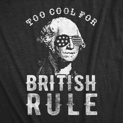 Mens Too Cool for British Rule T Shirt Funny Patrotic 4th Of July Party Tee for