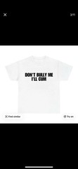 Graphic Men’s T-Shirt ‘Don’t Bully Me I’ll Cum’ White or Black Short Sleeve