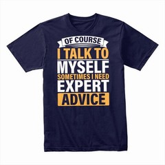 Funny T-Shirt, Of Course I Talk to Myself Sometimes I Need Expert Advice Fun Tee