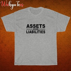 New Assets Over Liabilities Logo Black/Grey/Navy/White Size S-5XL Unisex T-Shirt