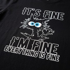 It’s Fine I’m Fine Tee Funny Relatable Humor Shirt Unisex Graphic Comfort Tee