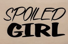 SPOILED GIRL SHIRT (FRONT PRINT ONLY) SAYING