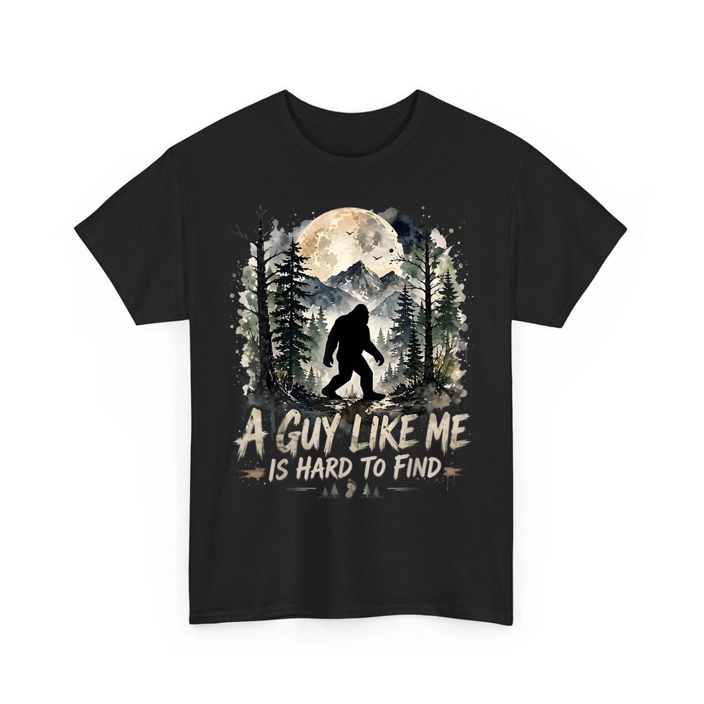 Funny BigFoot A Guy Like Me is Hard to Find Sasquatch Unisex T-Shirt
