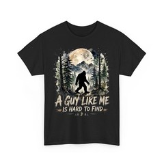 Funny BigFoot A Guy Like Me is Hard to Find Sasquatch Unisex T-Shirt