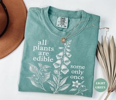 All Plants Are Edible Some Only Once Shirt Funny Botanical Foraging Unisex Tee