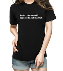 Funny Quote T shirt Society Be Yourself Humor Funny Sarcastic T shirts Rebel