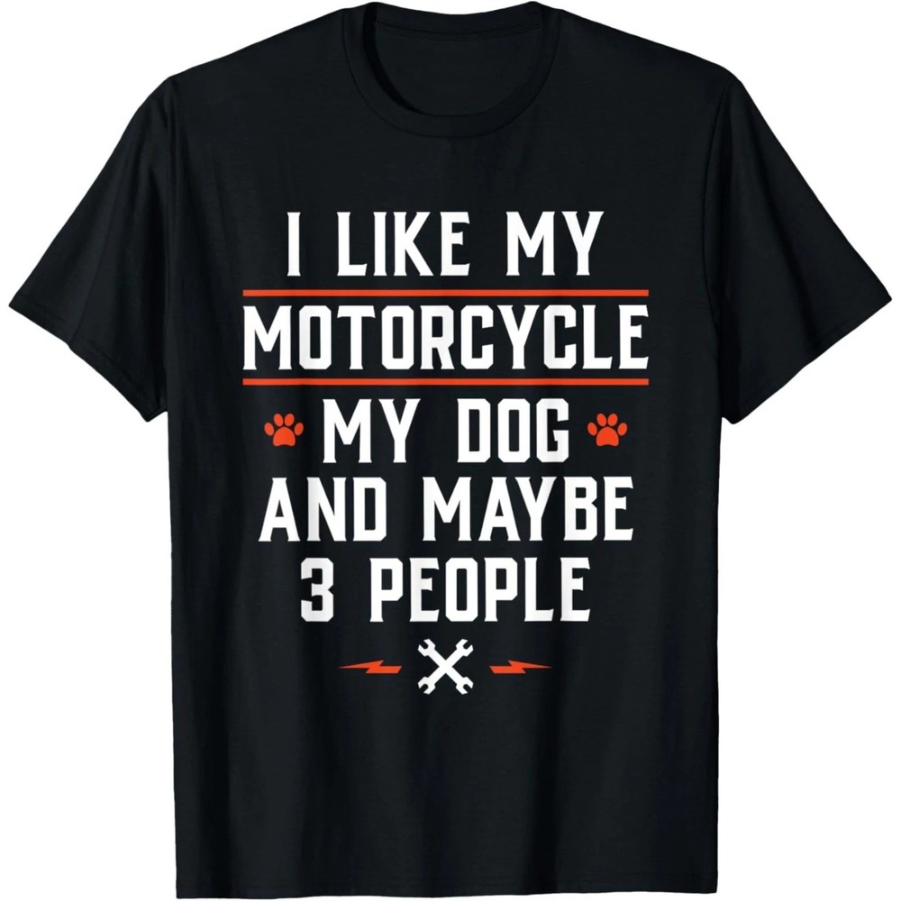I Like My Motorcycle My Dog And Maybe 3 People – Funny Biker T-Shirt