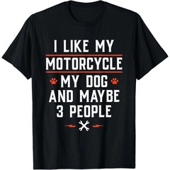 I Like My Motorcycle My Dog And Maybe 3 People – Funny Biker T-Shirt