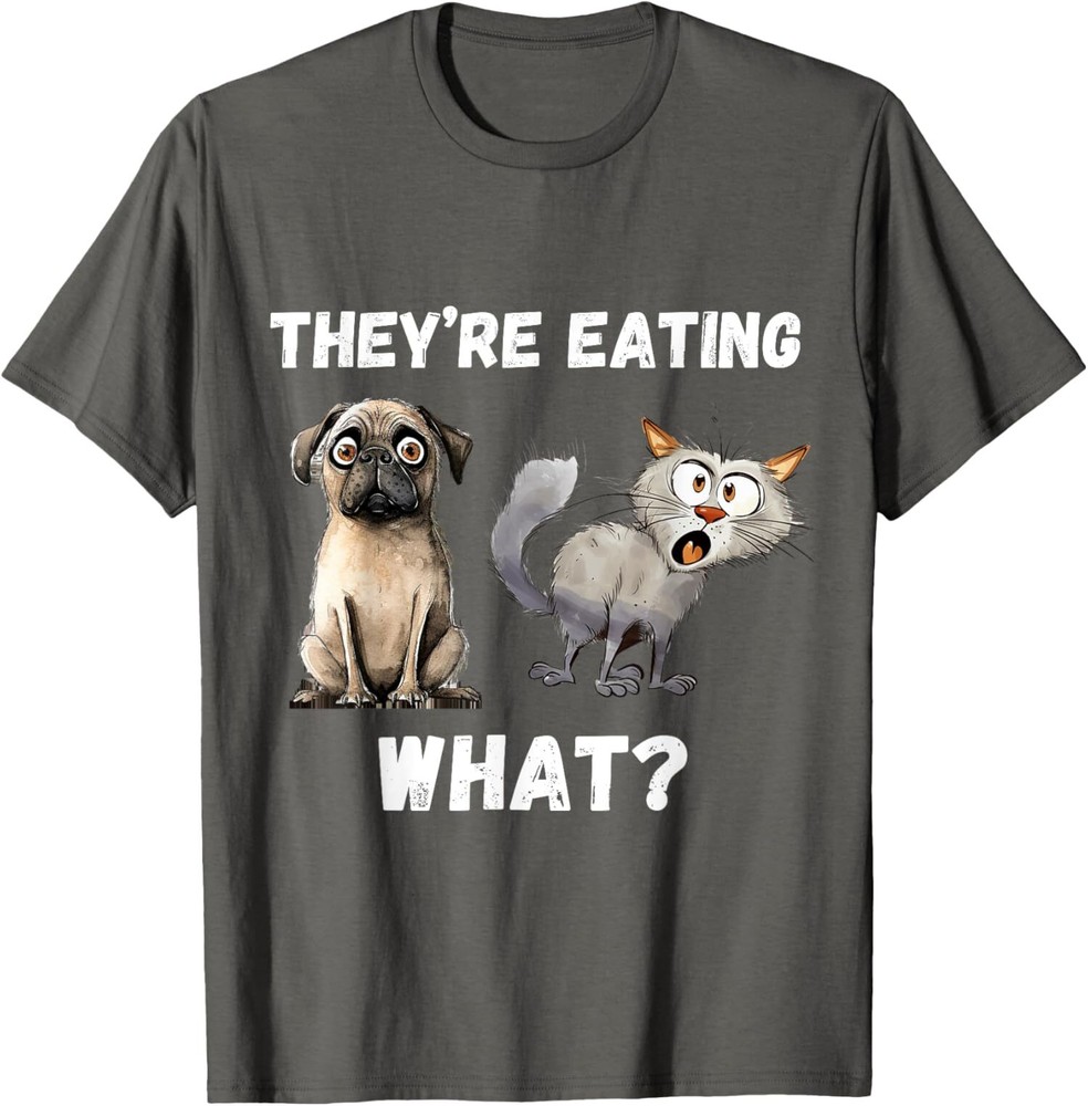 They Are Eating What? Dogs Cats Pets Funny Unisex T-Shirt