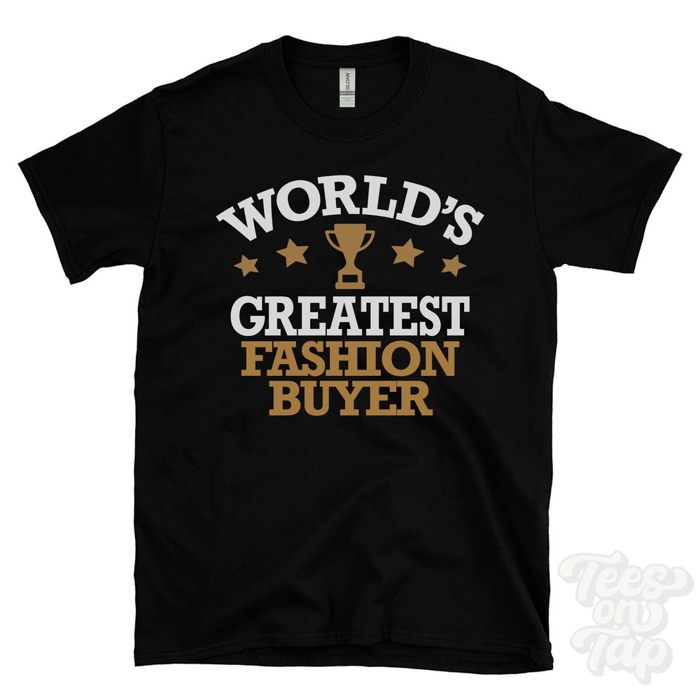 WORLD’S GREATEST FASHION BUYER T-SHIRT cool funny gift idea