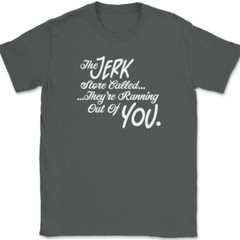The Jerk Store Called Their Running Out of You T-Shirt Tee Funny TV Show Gift