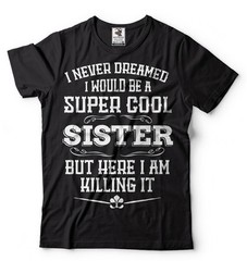 Gift For Sister Funny Super Cool Sister T-shirt Birthday Gift For Sister Shirt
