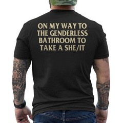 On My Way To The Genderless Bathroom To Take a She/It Funny ON BACK T-Shirt